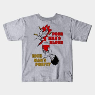 Poor Man's Blood, Rich Man's Profit - Anti War, No War But Class War, Leftist, Socialist Kids T-Shirt